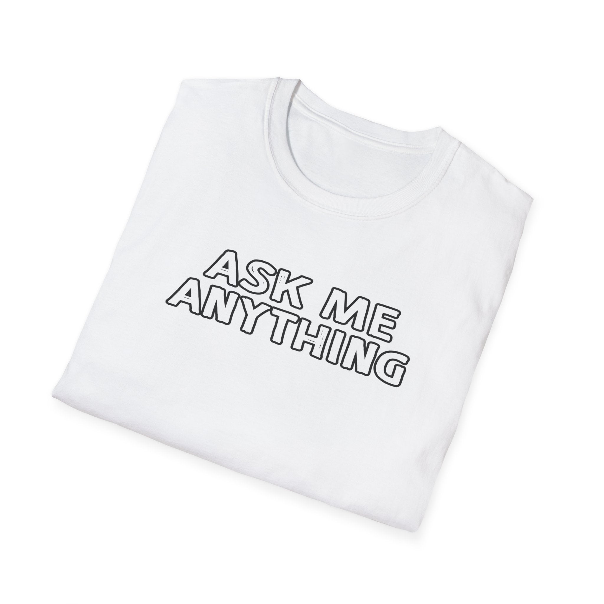 Funny Unisex Softstyle T-Shirt, Casual Gift, Ask Me Anything Tee, Humor Shirt for Friends, Great for Birthdays, Parties