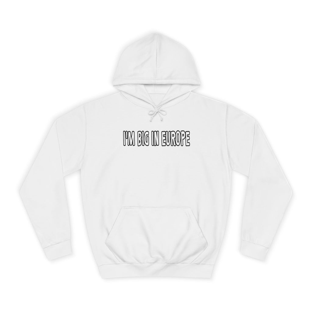 I'M BIG IN EUROPE Unisex College Hoodie, Funny Travel Sweatshirt, Gift for Students, Comfy Casual Wear, Streetwear Hoodie, Travel Humor