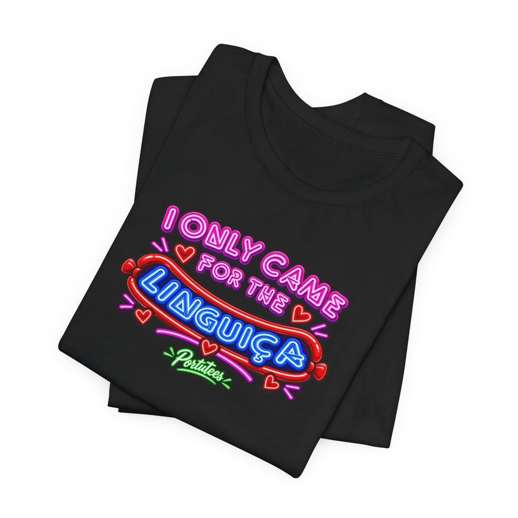 I Only Came for the Linguica T-Shirt — Funny Party Tee
