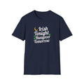 Irish Tonight, Hungover Tomorrow T-Shirt - Fun St. Patrick's Day Tee, Unisex Casual Wear, Gift for Irish Lovers, Festival Shirt, Humor