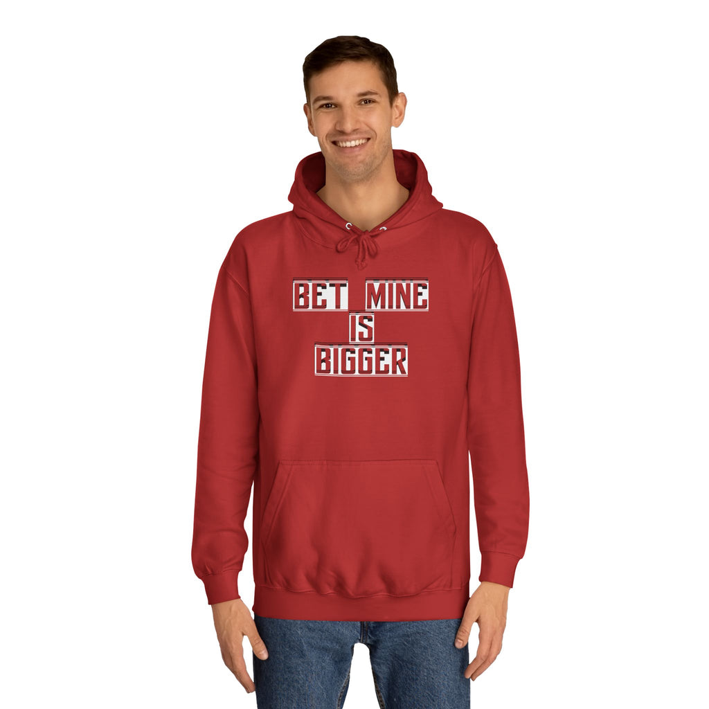 Bet Mine is Bigger Unisex College Hoodie, Casual Wear, Gift for College Students, Funny Sweater, Perfect for Graduation